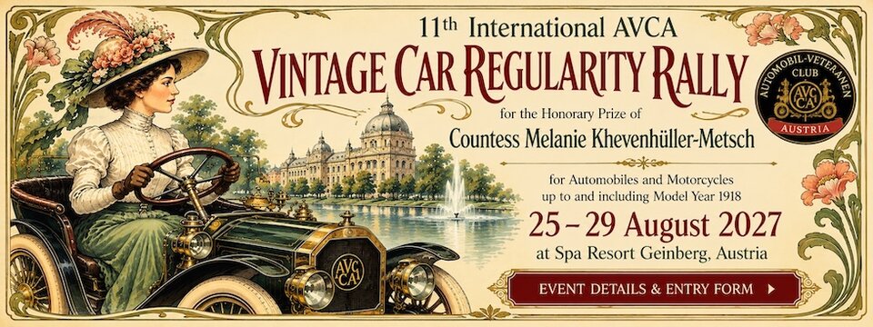 11th International AVCA Vintage Car Regularity Rally – um den Ehrenpreis der Gräfin Melanie Khevenhüller-Metsch, für Automobile und Motorräder bis einschließlich Baujahr 1918, 25.–29. August 2027 im Spa Resort Geinberg